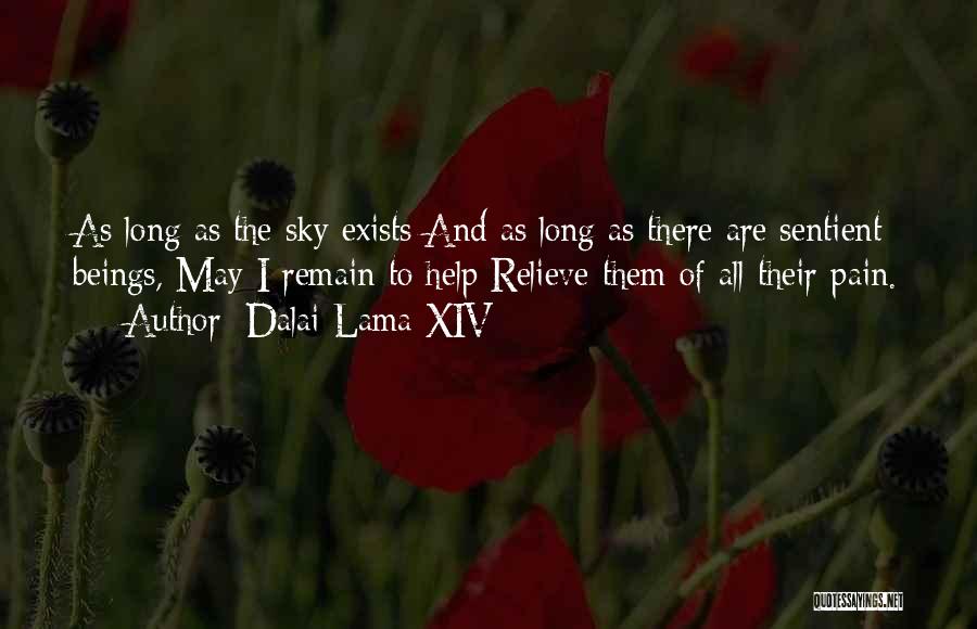 Dalai Lama XIV Quotes: As Long As The Sky Exists And As Long As There Are Sentient Beings, May I Remain To Help Relieve