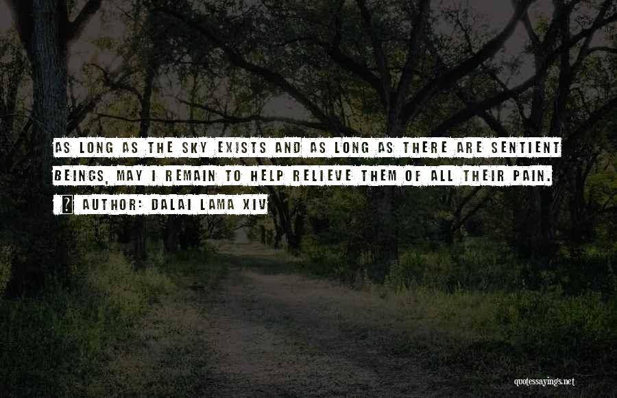 Dalai Lama XIV Quotes: As Long As The Sky Exists And As Long As There Are Sentient Beings, May I Remain To Help Relieve