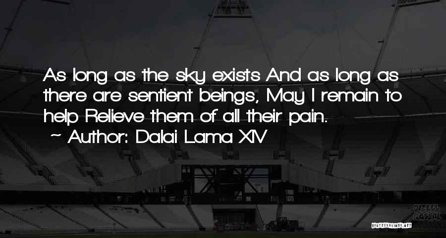 Dalai Lama XIV Quotes: As Long As The Sky Exists And As Long As There Are Sentient Beings, May I Remain To Help Relieve
