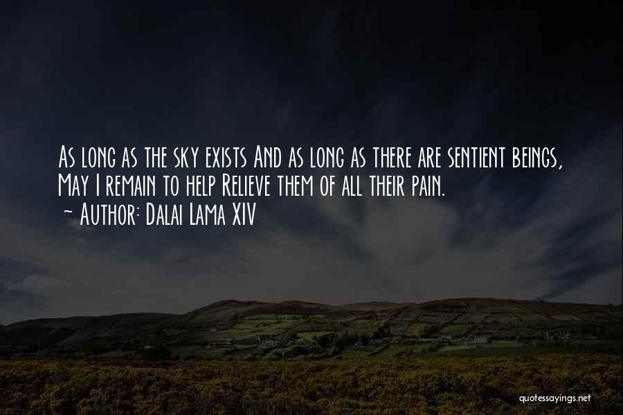 Dalai Lama XIV Quotes: As Long As The Sky Exists And As Long As There Are Sentient Beings, May I Remain To Help Relieve
