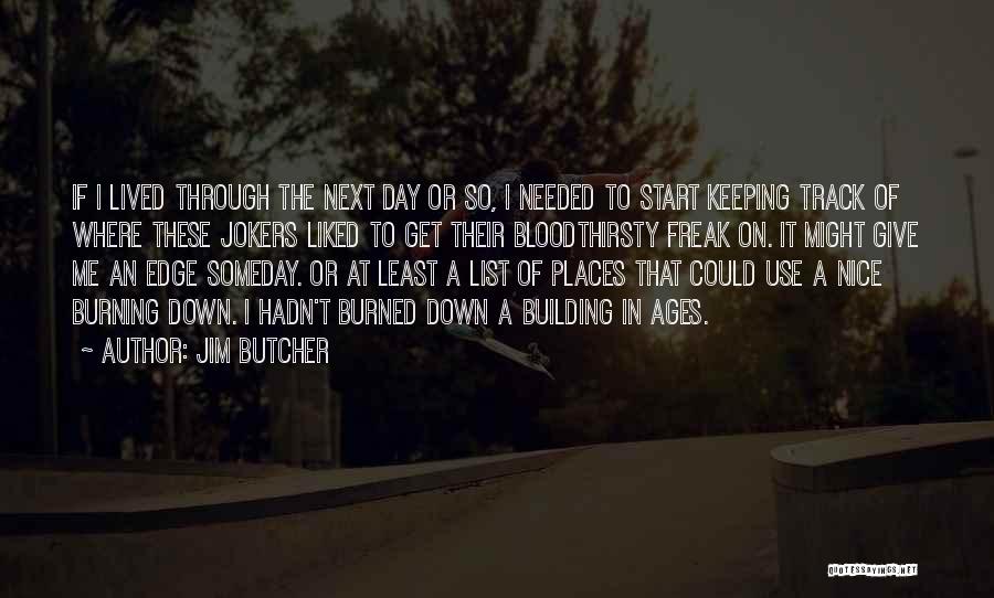 Jim Butcher Quotes: If I Lived Through The Next Day Or So, I Needed To Start Keeping Track Of Where These Jokers Liked