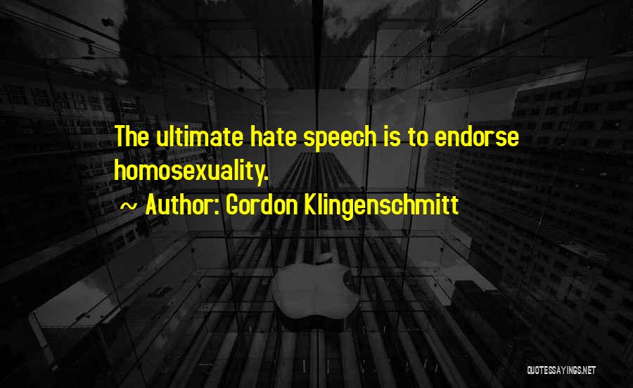 Gordon Klingenschmitt Quotes: The Ultimate Hate Speech Is To Endorse Homosexuality.