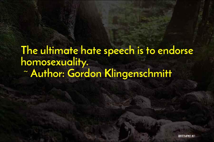 Gordon Klingenschmitt Quotes: The Ultimate Hate Speech Is To Endorse Homosexuality.