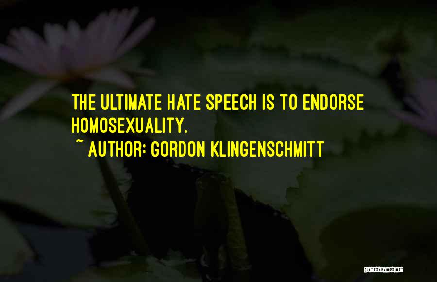 Gordon Klingenschmitt Quotes: The Ultimate Hate Speech Is To Endorse Homosexuality.