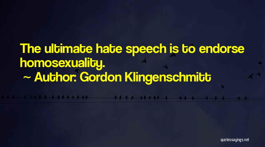Gordon Klingenschmitt Quotes: The Ultimate Hate Speech Is To Endorse Homosexuality.