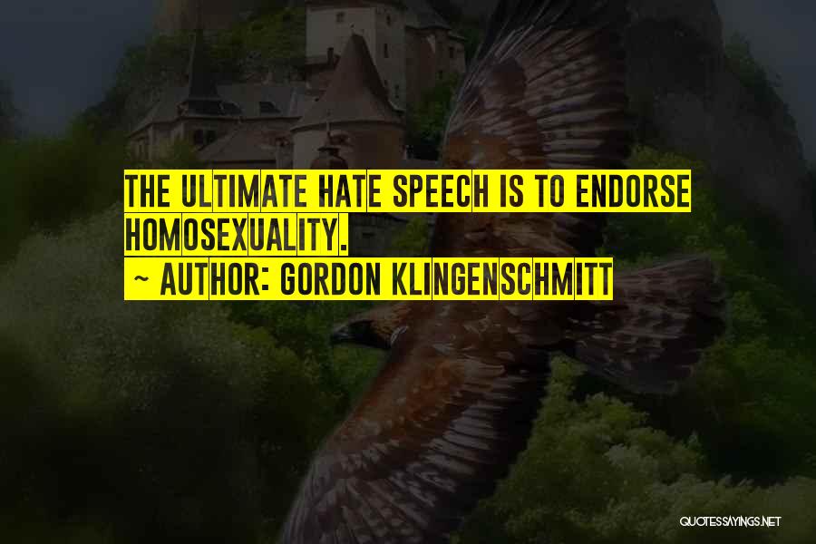 Gordon Klingenschmitt Quotes: The Ultimate Hate Speech Is To Endorse Homosexuality.