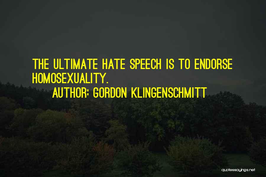 Gordon Klingenschmitt Quotes: The Ultimate Hate Speech Is To Endorse Homosexuality.