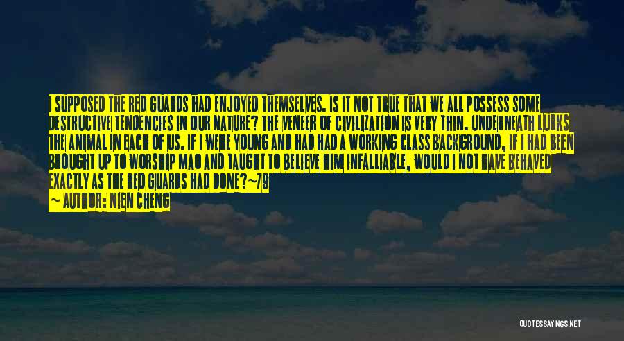Nien Cheng Quotes: I Supposed The Red Guards Had Enjoyed Themselves. Is It Not True That We All Possess Some Destructive Tendencies In