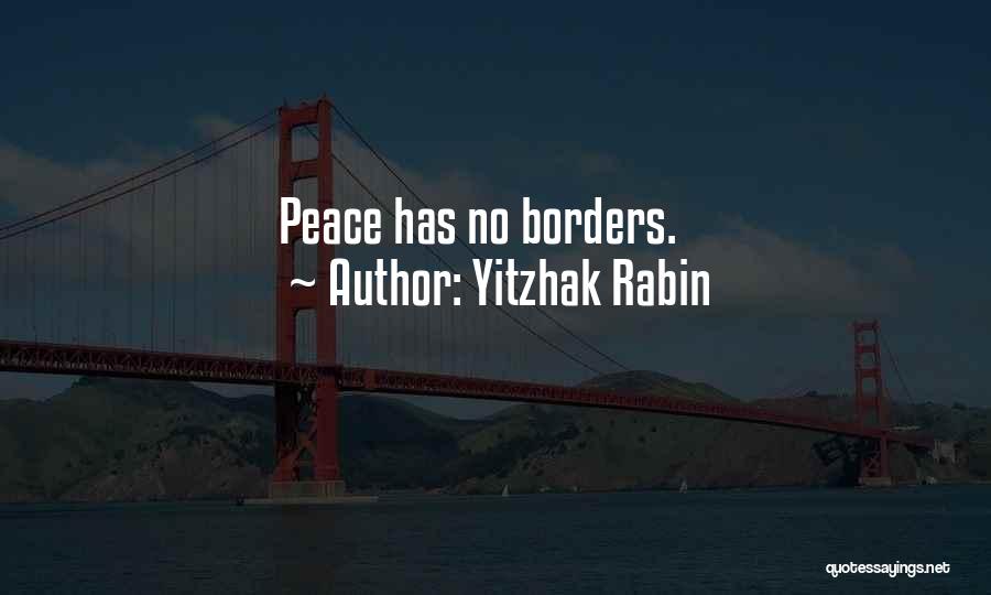 Yitzhak Rabin Quotes: Peace Has No Borders.