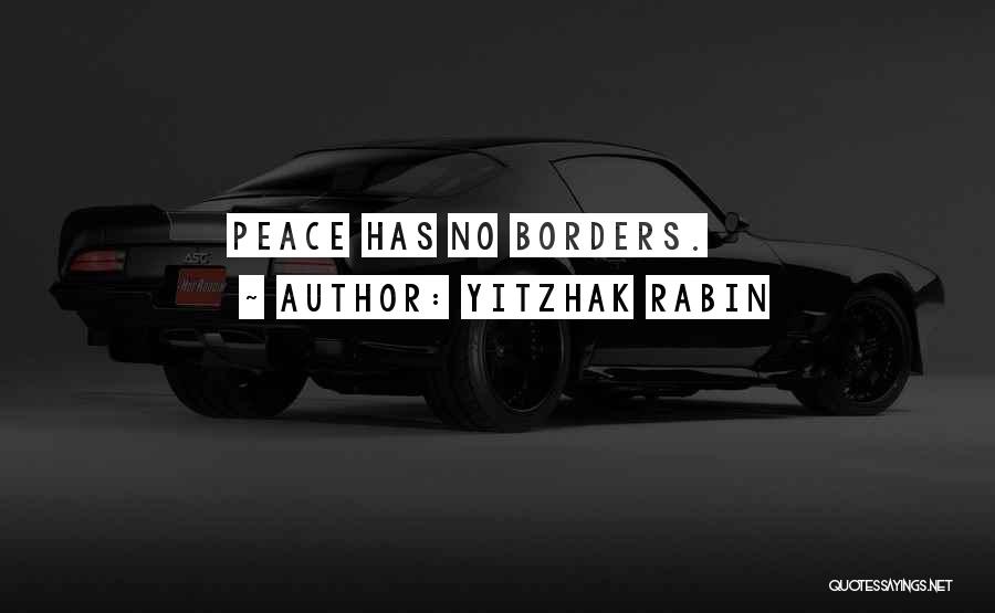 Yitzhak Rabin Quotes: Peace Has No Borders.