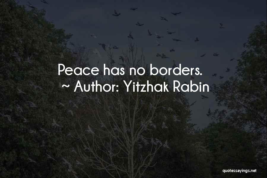 Yitzhak Rabin Quotes: Peace Has No Borders.