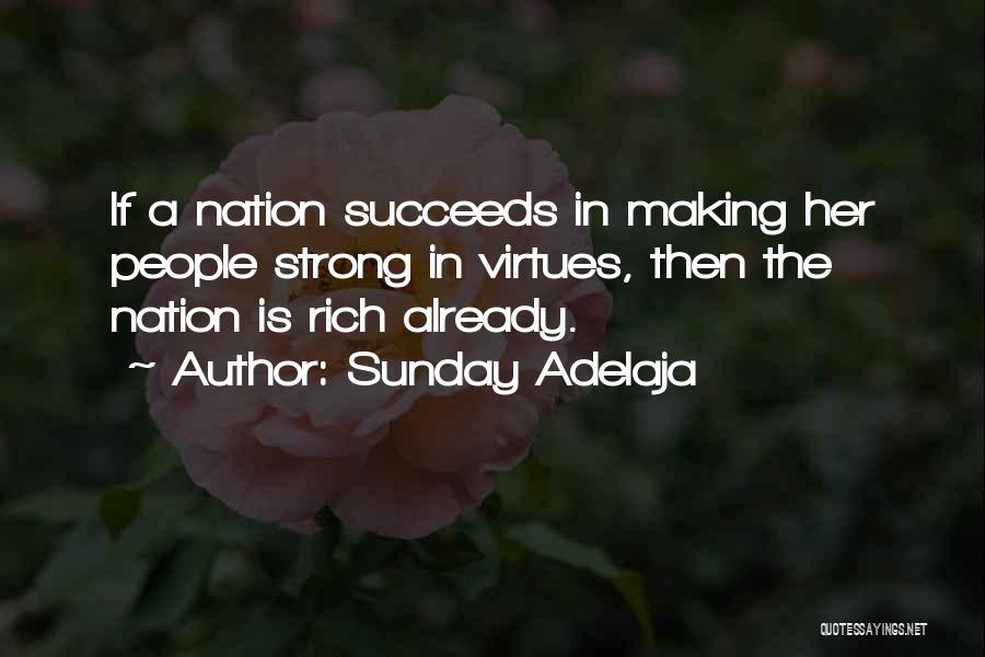 Sunday Adelaja Quotes: If A Nation Succeeds In Making Her People Strong In Virtues, Then The Nation Is Rich Already.