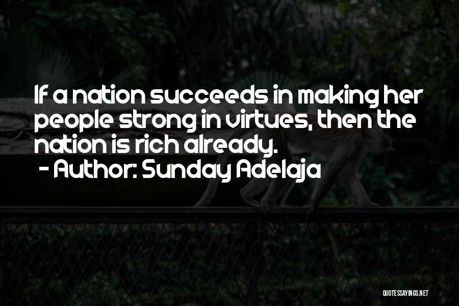 Sunday Adelaja Quotes: If A Nation Succeeds In Making Her People Strong In Virtues, Then The Nation Is Rich Already.