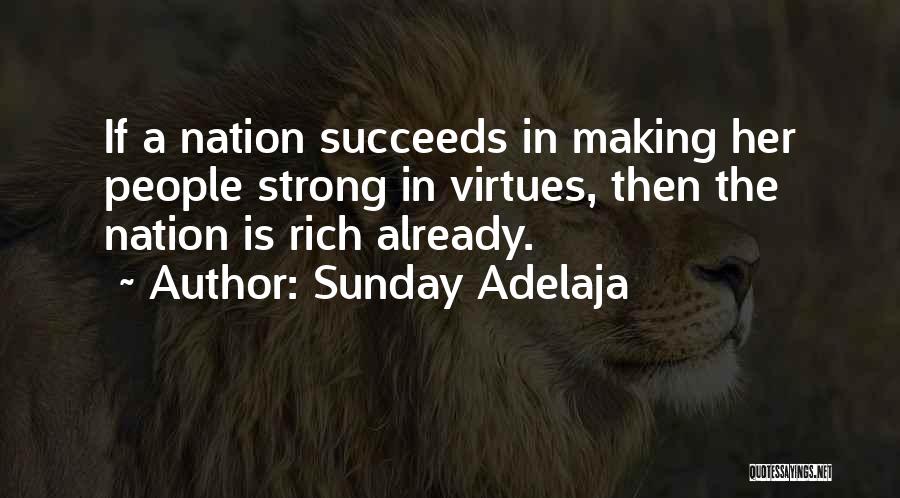 Sunday Adelaja Quotes: If A Nation Succeeds In Making Her People Strong In Virtues, Then The Nation Is Rich Already.