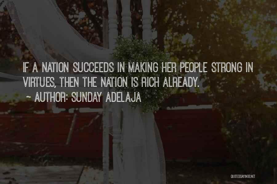 Sunday Adelaja Quotes: If A Nation Succeeds In Making Her People Strong In Virtues, Then The Nation Is Rich Already.