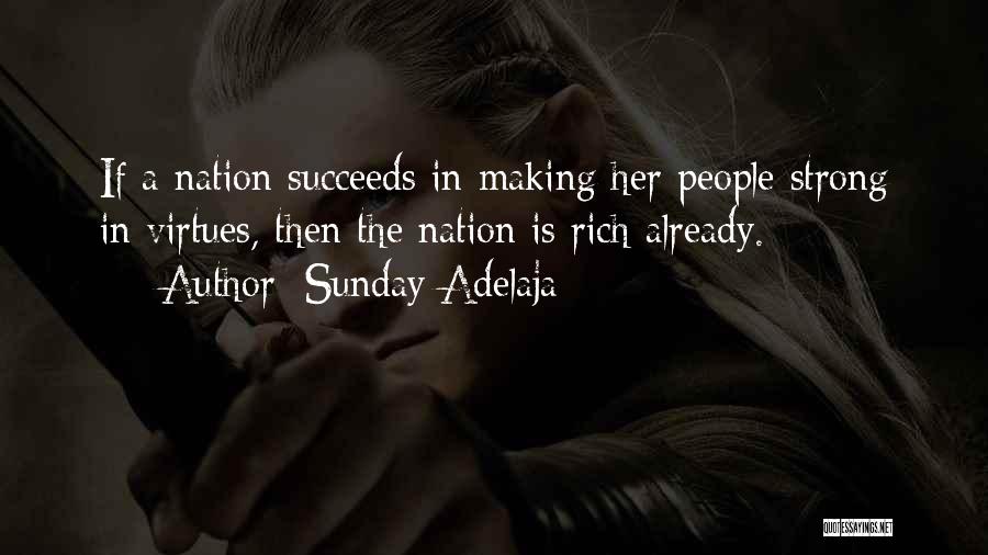Sunday Adelaja Quotes: If A Nation Succeeds In Making Her People Strong In Virtues, Then The Nation Is Rich Already.
