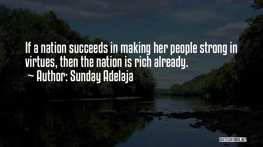 Sunday Adelaja Quotes: If A Nation Succeeds In Making Her People Strong In Virtues, Then The Nation Is Rich Already.