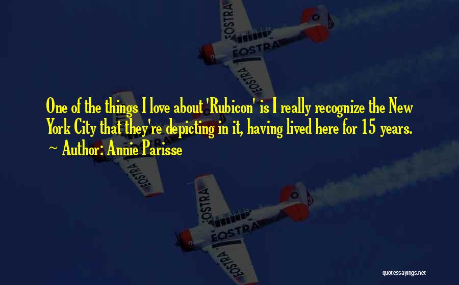 Annie Parisse Quotes: One Of The Things I Love About 'rubicon' Is I Really Recognize The New York City That They're Depicting In