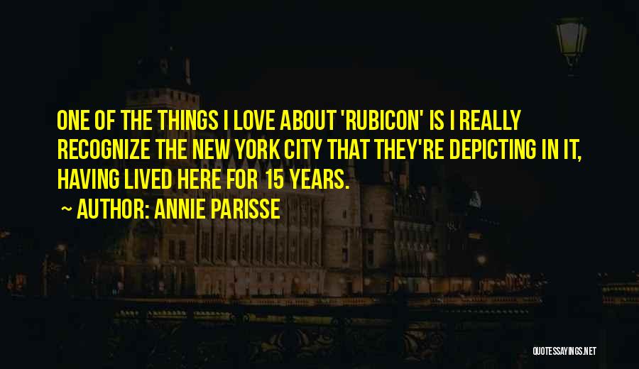 Annie Parisse Quotes: One Of The Things I Love About 'rubicon' Is I Really Recognize The New York City That They're Depicting In