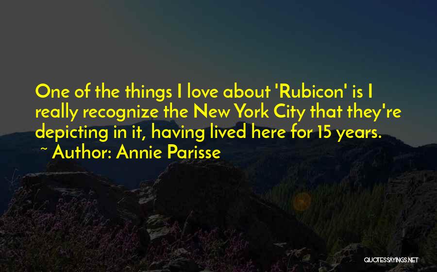 Annie Parisse Quotes: One Of The Things I Love About 'rubicon' Is I Really Recognize The New York City That They're Depicting In