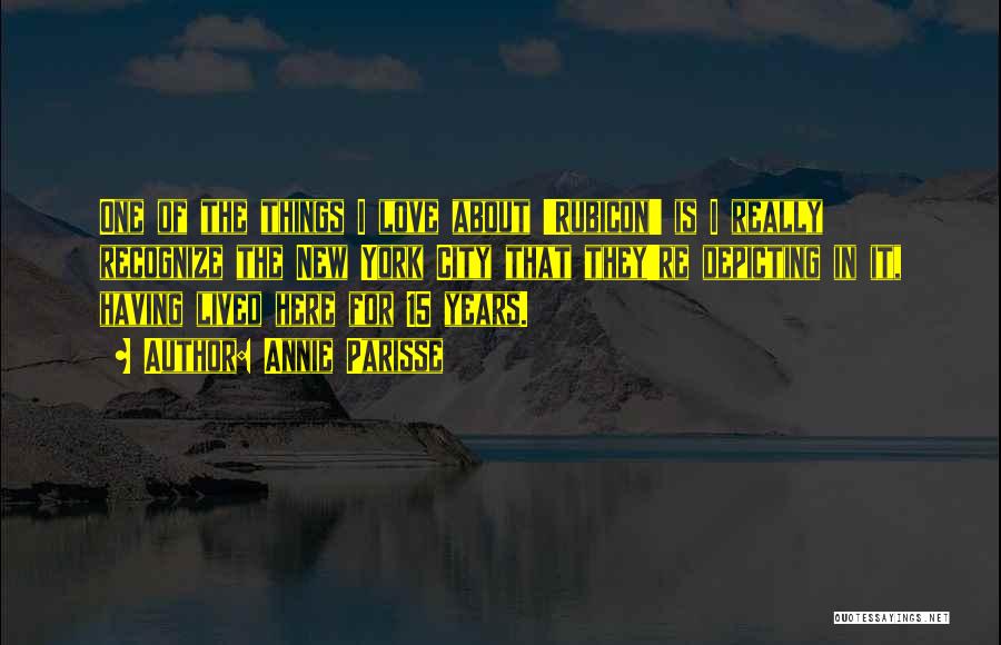 Annie Parisse Quotes: One Of The Things I Love About 'rubicon' Is I Really Recognize The New York City That They're Depicting In