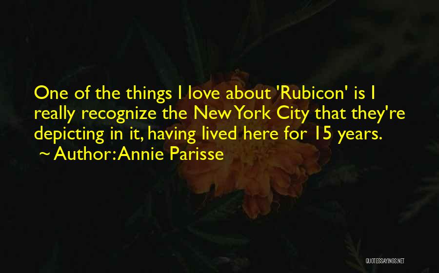 Annie Parisse Quotes: One Of The Things I Love About 'rubicon' Is I Really Recognize The New York City That They're Depicting In