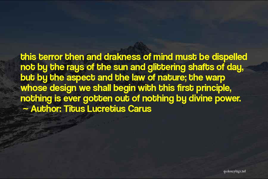 Titus Lucretius Carus Quotes: This Terror Then And Drakness Of Mind Must Be Dispelled Not By The Rays Of The Sun And Glittering Shafts