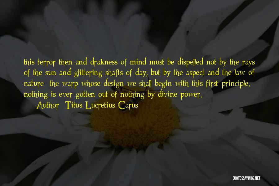 Titus Lucretius Carus Quotes: This Terror Then And Drakness Of Mind Must Be Dispelled Not By The Rays Of The Sun And Glittering Shafts