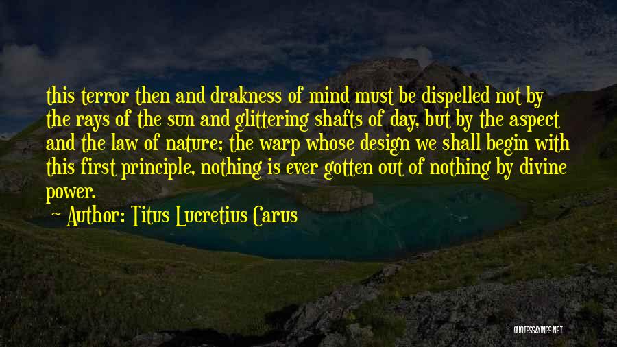 Titus Lucretius Carus Quotes: This Terror Then And Drakness Of Mind Must Be Dispelled Not By The Rays Of The Sun And Glittering Shafts
