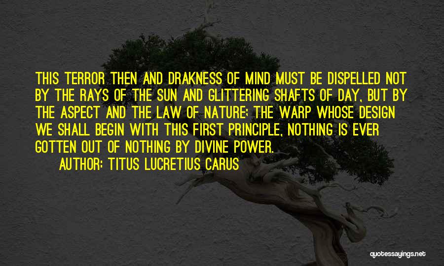 Titus Lucretius Carus Quotes: This Terror Then And Drakness Of Mind Must Be Dispelled Not By The Rays Of The Sun And Glittering Shafts