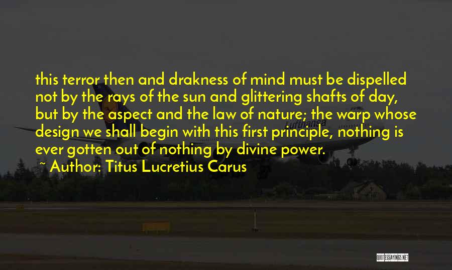 Titus Lucretius Carus Quotes: This Terror Then And Drakness Of Mind Must Be Dispelled Not By The Rays Of The Sun And Glittering Shafts