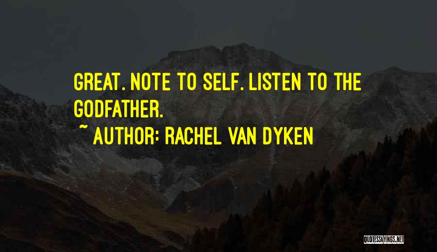 Rachel Van Dyken Quotes: Great. Note To Self. Listen To The Godfather.
