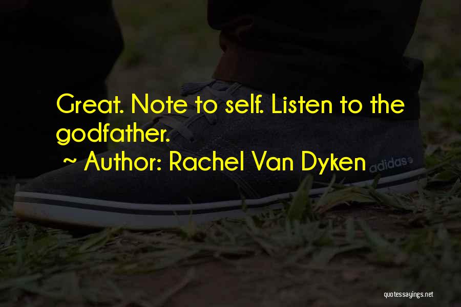 Rachel Van Dyken Quotes: Great. Note To Self. Listen To The Godfather.