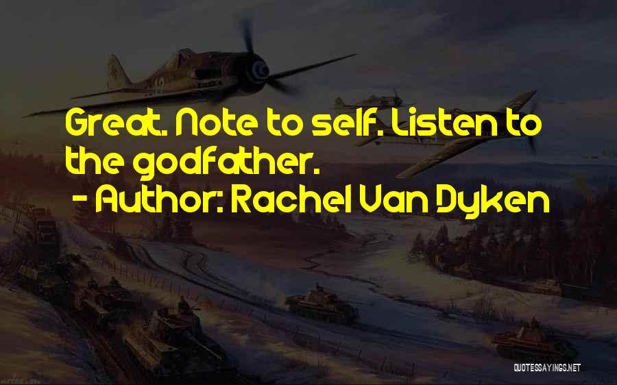 Rachel Van Dyken Quotes: Great. Note To Self. Listen To The Godfather.