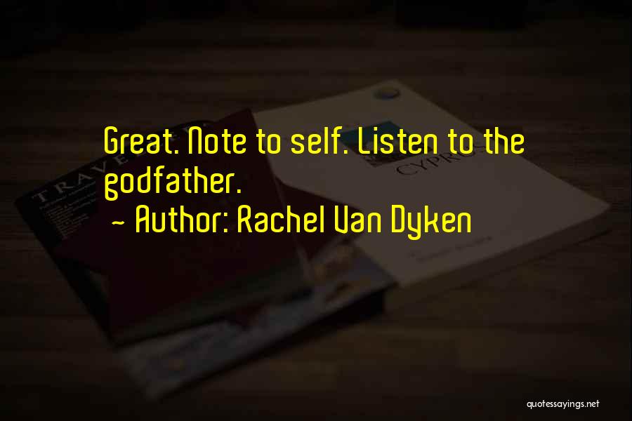 Rachel Van Dyken Quotes: Great. Note To Self. Listen To The Godfather.