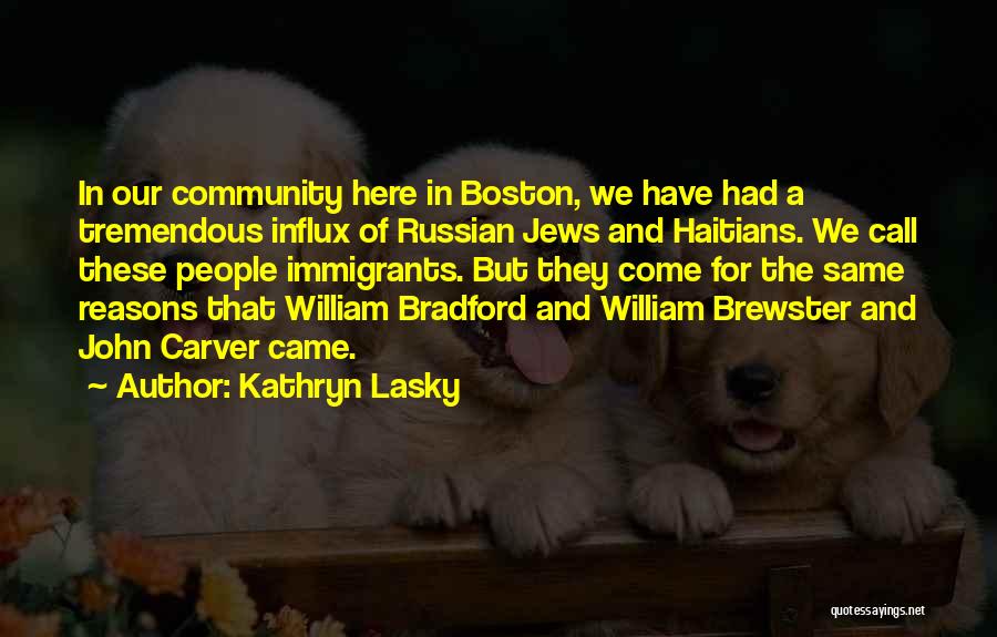 Kathryn Lasky Quotes: In Our Community Here In Boston, We Have Had A Tremendous Influx Of Russian Jews And Haitians. We Call These