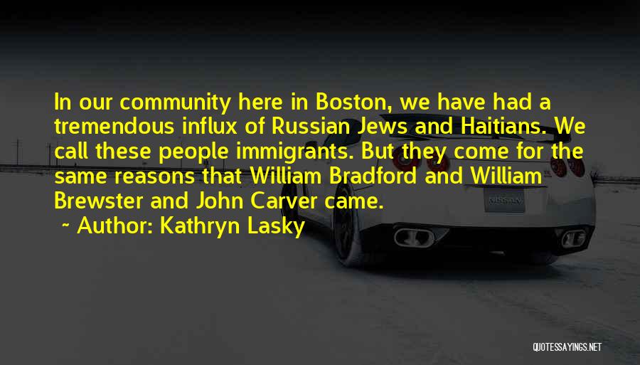 Kathryn Lasky Quotes: In Our Community Here In Boston, We Have Had A Tremendous Influx Of Russian Jews And Haitians. We Call These