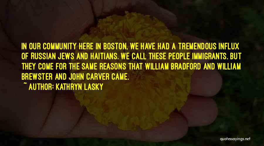 Kathryn Lasky Quotes: In Our Community Here In Boston, We Have Had A Tremendous Influx Of Russian Jews And Haitians. We Call These