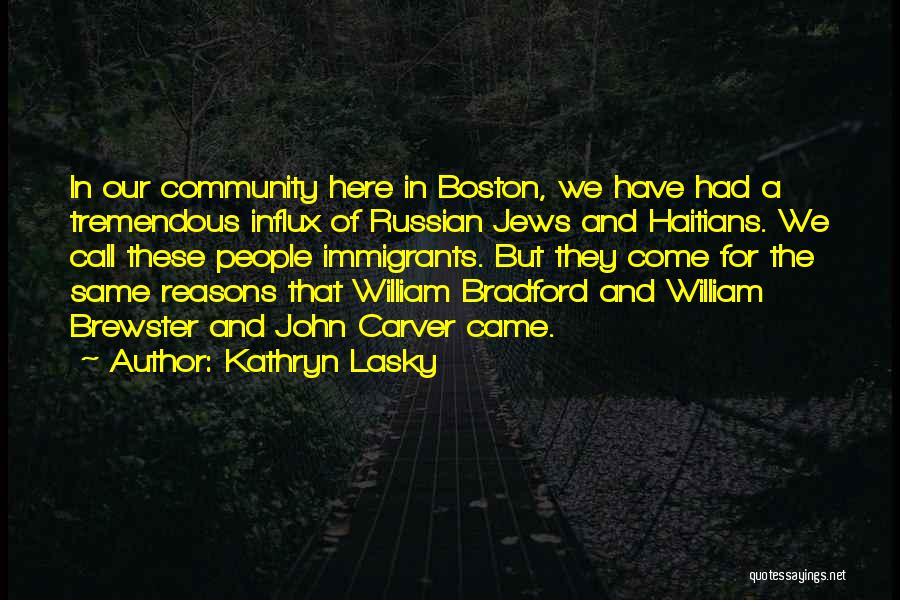 Kathryn Lasky Quotes: In Our Community Here In Boston, We Have Had A Tremendous Influx Of Russian Jews And Haitians. We Call These