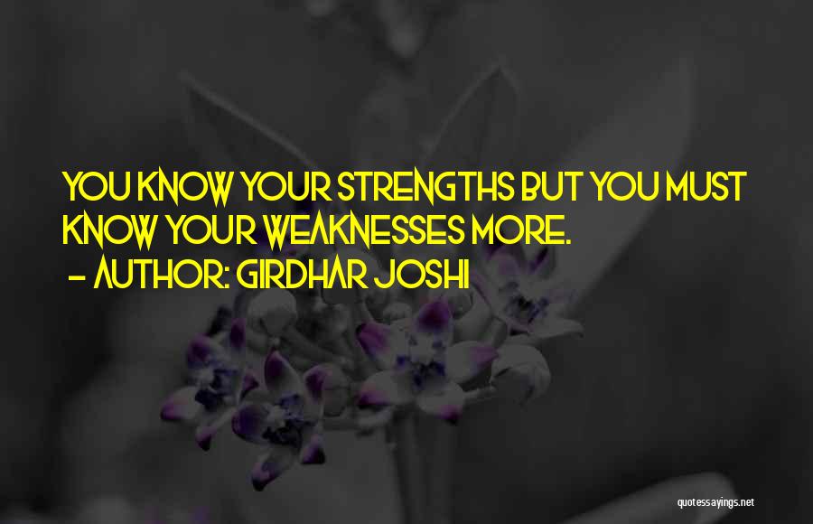 Girdhar Joshi Quotes: You Know Your Strengths But You Must Know Your Weaknesses More.