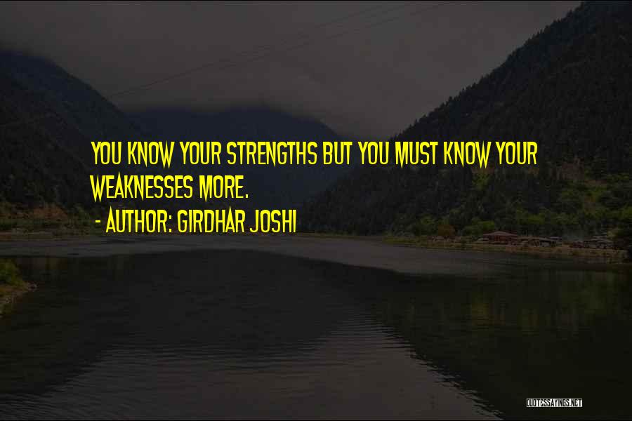 Girdhar Joshi Quotes: You Know Your Strengths But You Must Know Your Weaknesses More.