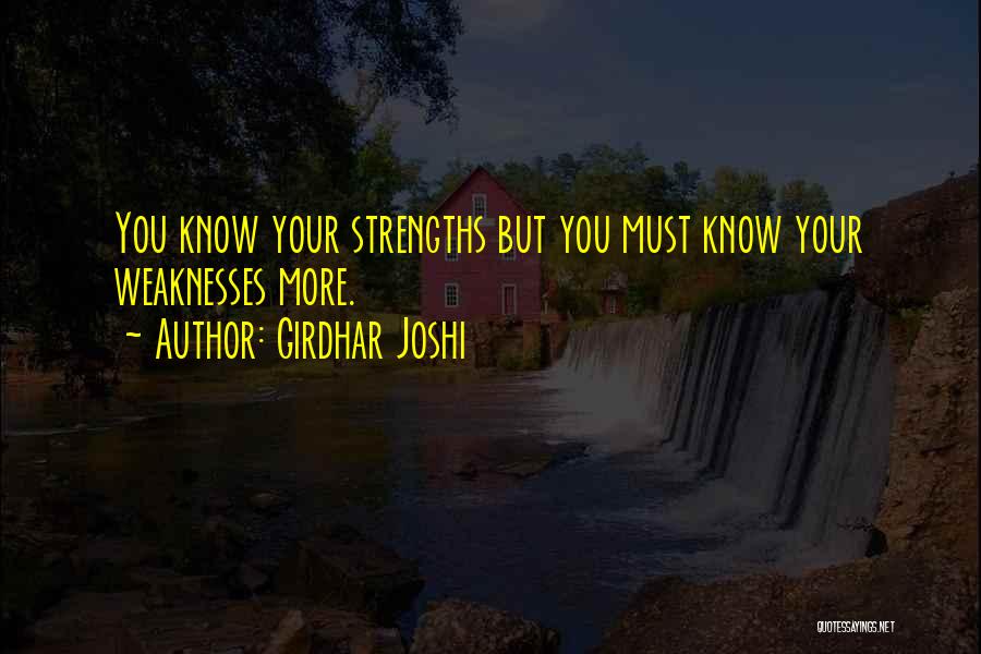 Girdhar Joshi Quotes: You Know Your Strengths But You Must Know Your Weaknesses More.