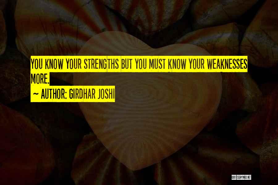 Girdhar Joshi Quotes: You Know Your Strengths But You Must Know Your Weaknesses More.