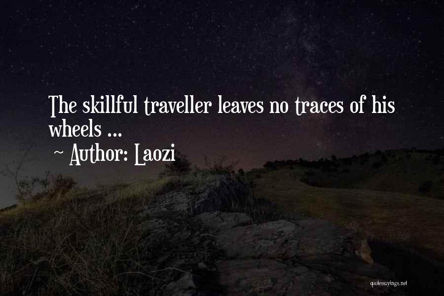 Laozi Quotes: The Skillful Traveller Leaves No Traces Of His Wheels ...