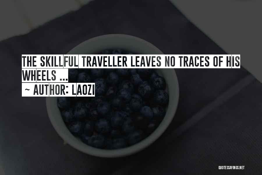 Laozi Quotes: The Skillful Traveller Leaves No Traces Of His Wheels ...