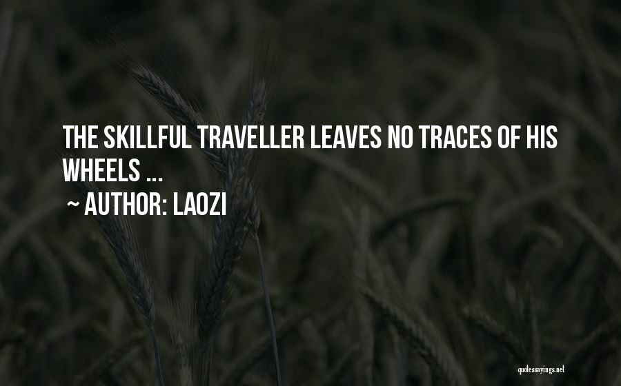 Laozi Quotes: The Skillful Traveller Leaves No Traces Of His Wheels ...
