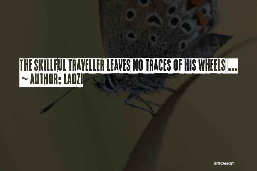 Laozi Quotes: The Skillful Traveller Leaves No Traces Of His Wheels ...