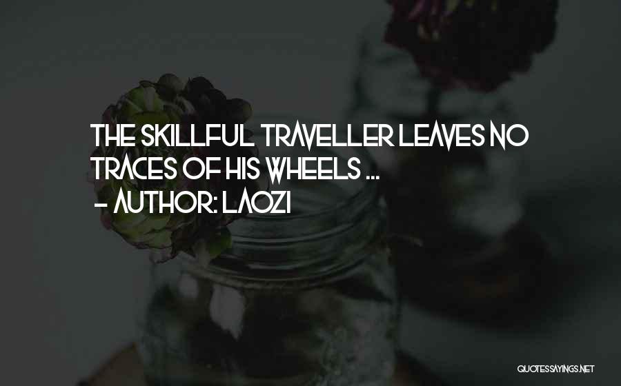 Laozi Quotes: The Skillful Traveller Leaves No Traces Of His Wheels ...