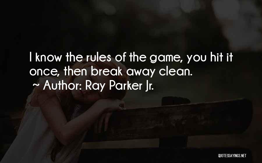 Ray Parker Jr. Quotes: I Know The Rules Of The Game, You Hit It Once, Then Break Away Clean.
