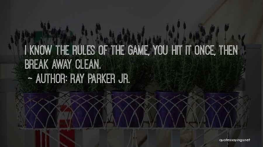 Ray Parker Jr. Quotes: I Know The Rules Of The Game, You Hit It Once, Then Break Away Clean.